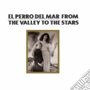 El Perro Del Mar - From The Valley To The Stars cd musicale di EL PERRO DEL MAR