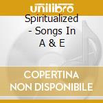Spiritualized - Songs In A & E cd
