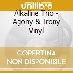 Alkaline Trio - Agony & Irony Vinyl cd musicale di Alkaline Trio