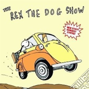 Rex The Dog - The The Dog Show cd musicale di REX THE DOG