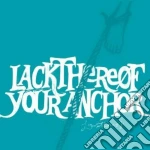 Lackthereof - Your Anchor cd