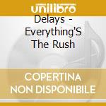 Delays - Everything'S The Rush cd