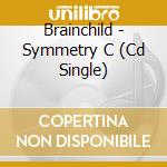 Brainchild - Symmetry C (Cd Single) cd