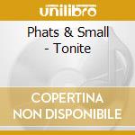 Phats & Small - Tonite cd musicale di Phats & Small