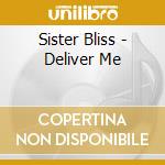 Sister Bliss - Deliver Me cd musicale di Sister Bliss