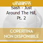Sash - Just Around The Hill, Pt. 2 cd