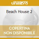 Beach House 2 cd