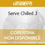 Serve Chilled 3 cd