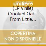 (LP Vinile) Crooked Oak - From Little Acorns Grow vinile