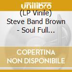 (LP Vinile) Steve Band Brown - Soul Full Of Sin vinile
