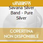 Savana Silver Band - Pure Silver cd