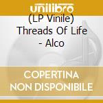 (LP Vinile) Threads Of Life - Alco cd