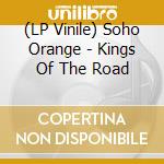 (LP Vinile) Soho Orange - Kings Of The Road vinile