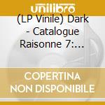 (LP Vinile) Dark - Catalogue Raisonne 7: Mk.Iv Instrumental Sessions vinile