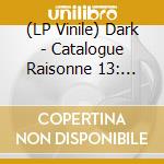 (LP Vinile) Dark - Catalogue Raisonne 13: Anonymous Days Part 2 vinile