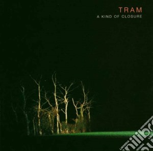 Tram - A Kind Of Closure cd musicale di TRAM