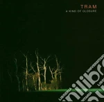 Tram - A Kind Of Closure cd