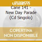 Cane 141 - New Day Parade (Cd Singolo) cd