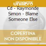 Cd - Raymonde Simon - Blame Someone Else