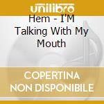 Hem - I'M Talking With My Mouth cd