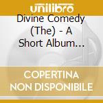 Divine Comedy (The) - A Short Album About Love cd musicale di Divine Comedy