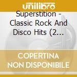 Superstition - Classic Rock And Disco Hits (2 Cd) cd