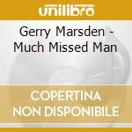Gerry Marsden - Much Missed Man cd musicale di Gerry Marsden