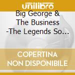 Big George & The Business -The Legends So Far cd musicale di Big George & The Business