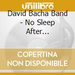 David Bacha Band - No Sleep After Stonehenge cd musicale di David Bacha Band