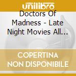 Doctors Of Madness - Late Night Movies All Night Br cd musicale di Doctors Of Madness