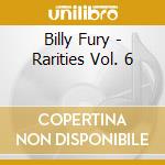 Billy Fury - Rarities Vol. 6 cd musicale di Billy Fury