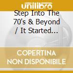Step Into The 70's & Beyond / It Started In Rochdale cd musicale