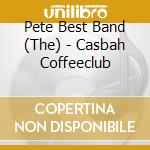 Pete Best Band (The) - Casbah Coffeeclub cd