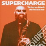 Supercharge - Between Music And Madness cd