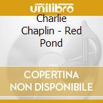 Charlie Chaplin - Red Pond cd