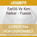 Earl16 Vs Ken Parker - Fusion cd
