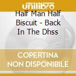 Half Man Half Biscuit - Back In The Dhss cd