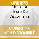 Disco - A Heure De Discomania cd
