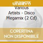 Various Artists - Disco Megamix (2 Cd) cd musicale di Various Artists