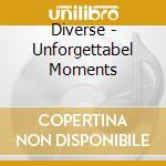 Diverse - Unforgettabel Moments cd musicale di Diverse