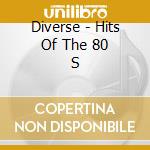 Diverse - Hits Of The 80 S cd musicale di Diverse