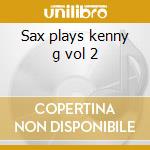 Sax plays kenny g vol 2 cd musicale di Artisti Vari