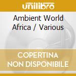 Ambient World Africa / Various cd