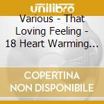 Various - That Loving Feeling - 18 Heart Warming Classics cd