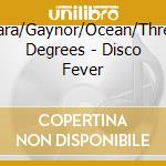 Cara/Gaynor/Ocean/Three Degrees - Disco Fever cd