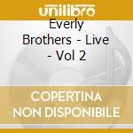 Everly Brothers - Live - Vol 2 cd musicale di Everly Brothers