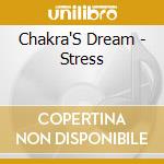 Chakra'S Dream - Stress cd musicale di Chakra'S Dream
