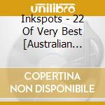 Inkspots - 22 Of Very Best [Australian Import] cd