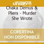 Chaka Demus & Pliers - Murder She Wrote cd musicale di Chaka Demus & Pliers