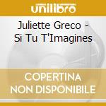 Juliette Greco - Si Tu T'Imagines cd